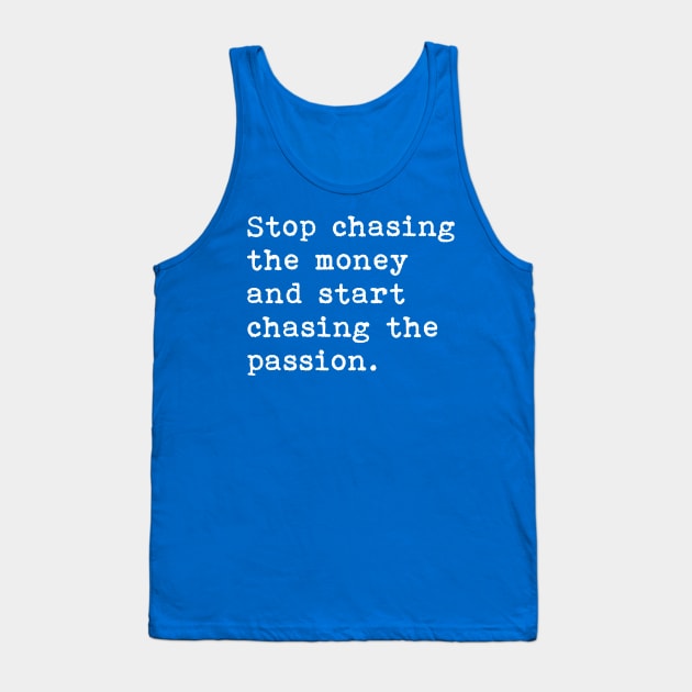 Stop chasing  the money  and start  chasing the passion Tank Top by tonycastell